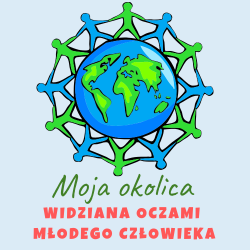 MOJA OKOLICA WIDZIANA OCZAMI MŁODEGO CZŁOWIEKA